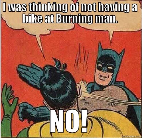 I WAS THINKING OF NOT HAVING A BIKE AT BURNING MAN. NO! Batman Slapping Robin