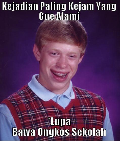 KEJADIAN PALING KEJAM YANG GUE ALAMI *LUPA BAWA ONGKOS SEKOLAH Bad Luck Brian