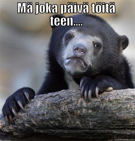 MÄ JOKA PÄIVÄ TÖITÄ TEEN....  Confession Bear