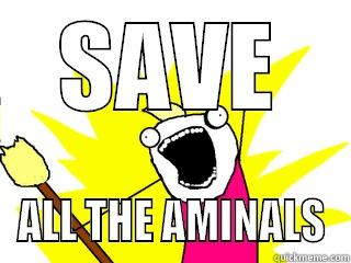 SAVE ALL THE AMINALS All The Things