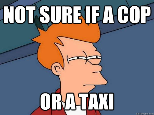 Not sure if a cop Or a taxi - Not sure if a cop Or a taxi  Futurama Fry
