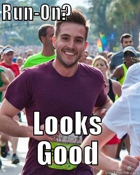 RUN-ON?                      LOOKS GOOD Ridiculously photogenic guy