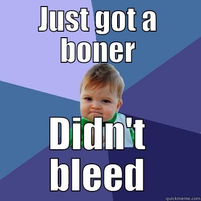 JUST GOT A BONER DIDN'T BLEED Success Kid