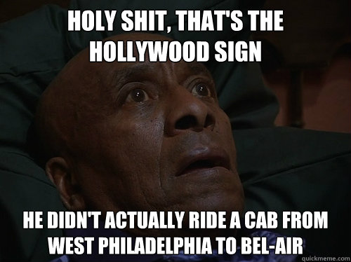 Holy shit, That's the hollywood sign he didn't actually ride a cab from west philadelphia to bel-air  Bedtime Realizations
