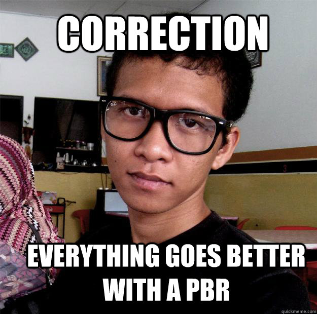 correction everything goes better with a pbr - correction everything goes better with a pbr  Misc