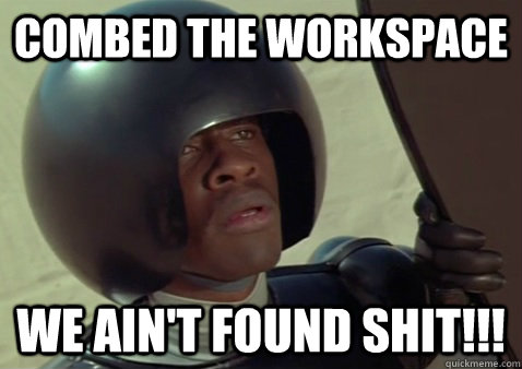 combed the workspace We ain't found Shit!!! - combed the workspace We ain't found Shit!!!  spaceballs