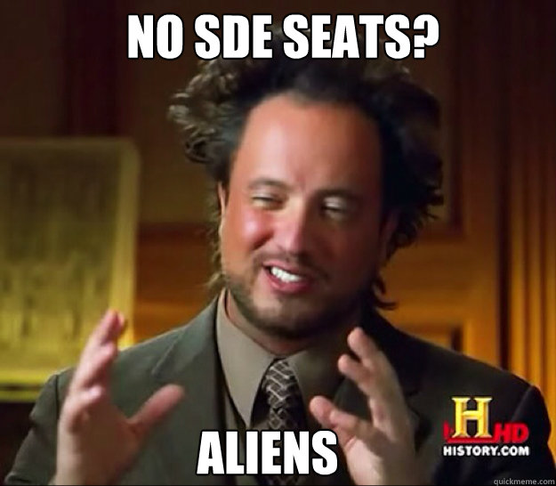 Aliens No SDE seats?  Ancient Aliens Guy