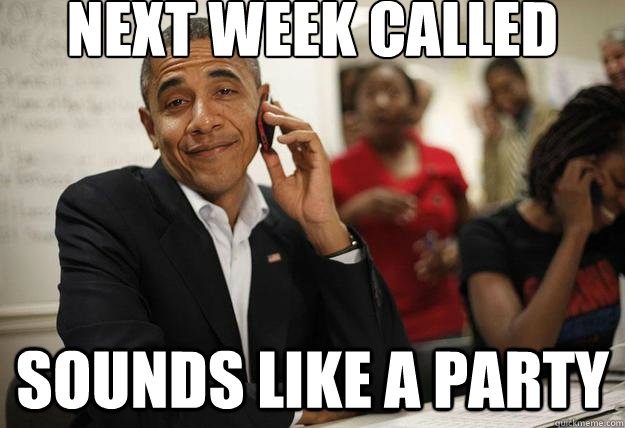 next week called sounds like a party - next week called sounds like a party  Misc