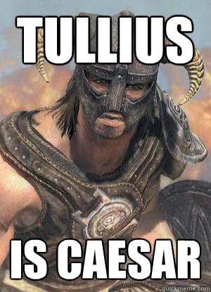 tullius is caesar  Scumbag low lvl Dovahkiin