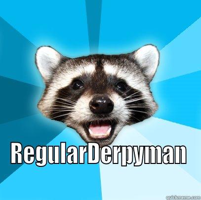  REGULARDERPYMAN Lame Pun Coon
