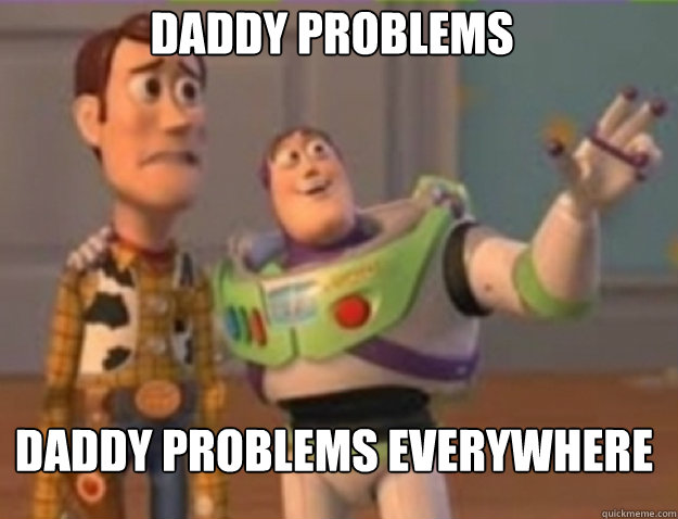 Daddy problems Daddy problems everywhere - Daddy problems Daddy problems everywhere  Misc