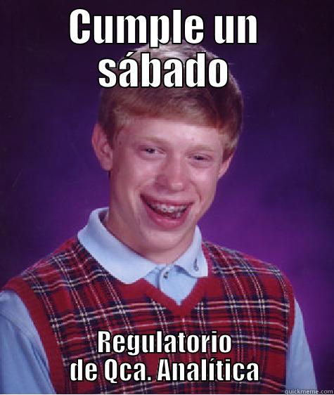 CUMPLE UN SÁBADO REGULATORIO DE QCA. ANALÍTICA Bad Luck Brian