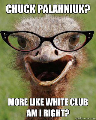 Chuck Palahniuk? More Like White Club Am I Right? - Chuck Palahniuk? More Like White Club Am I Right?  Judgmental Bookseller Ostrich
