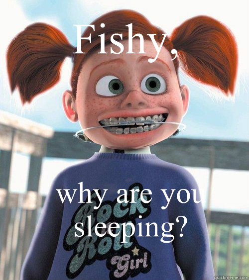 Fishy, why are you sleeping? - Fishy, why are you sleeping?  fishy why are you sleeping