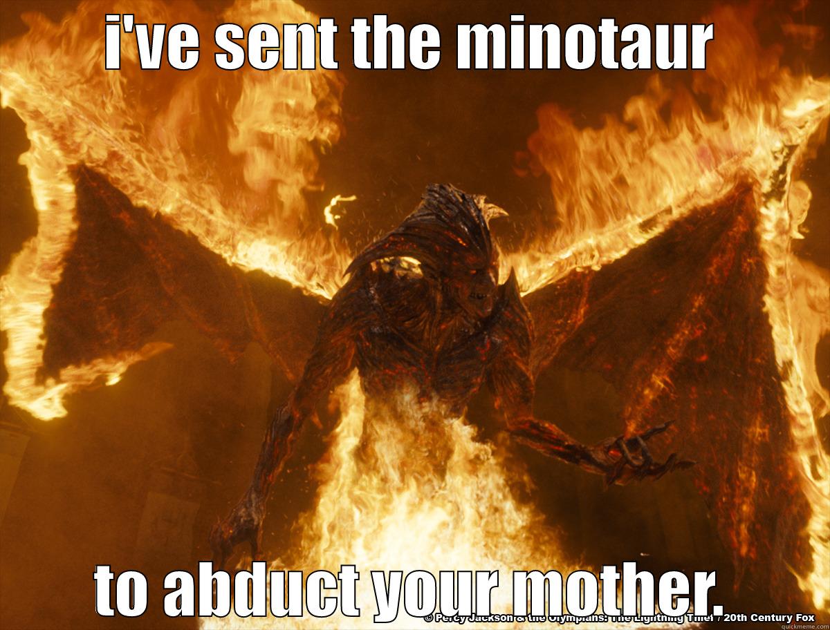I'VE SENT THE MINOTAUR TO ABDUCT YOUR MOTHER. Misc
