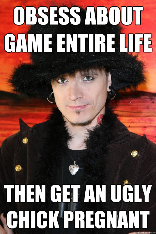 Obsess about game entire life Then get an ugly chick pregnant - Obsess about game entire life Then get an ugly chick pregnant  Lolgame