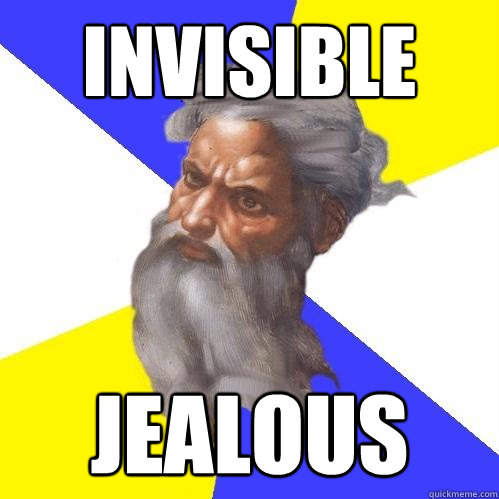 invisible jealous  Advice God