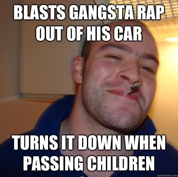 Blasts gangsta rap out of his car Turns it down when passing children - Blasts gangsta rap out of his car Turns it down when passing children  Misc