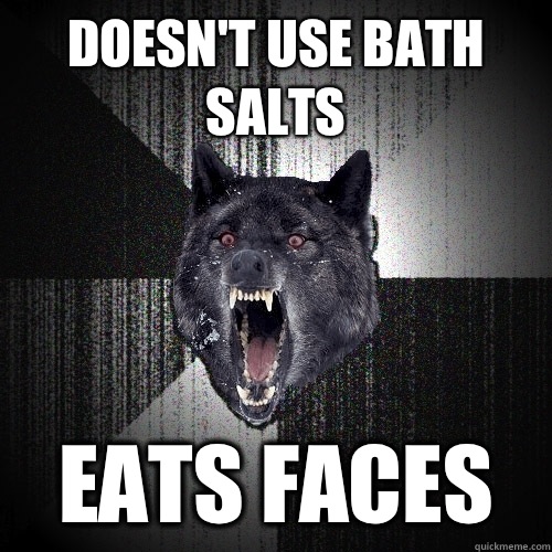 Doesn't use bath salts Eats faces - Doesn't use bath salts Eats faces  Insanity Wolf