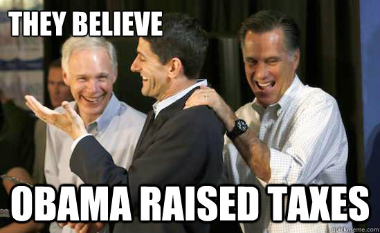 They believe Obama raised taxes - They believe Obama raised taxes  ObamaRaisedTaxes