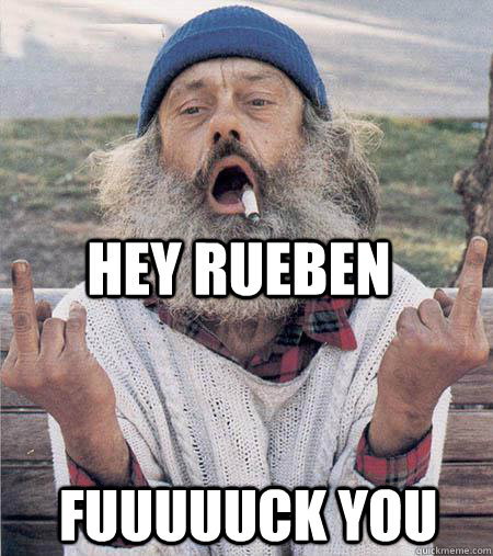 hey rueben fuuuuuck you - hey rueben fuuuuuck you  Spare change