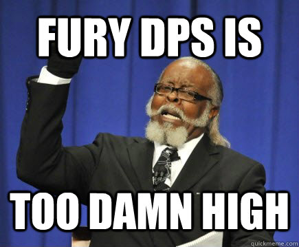 Fury DPS is too damn high  Too Damn High