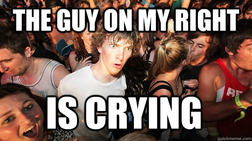 The guy on my right is crying  Sudden Clarity Clarence