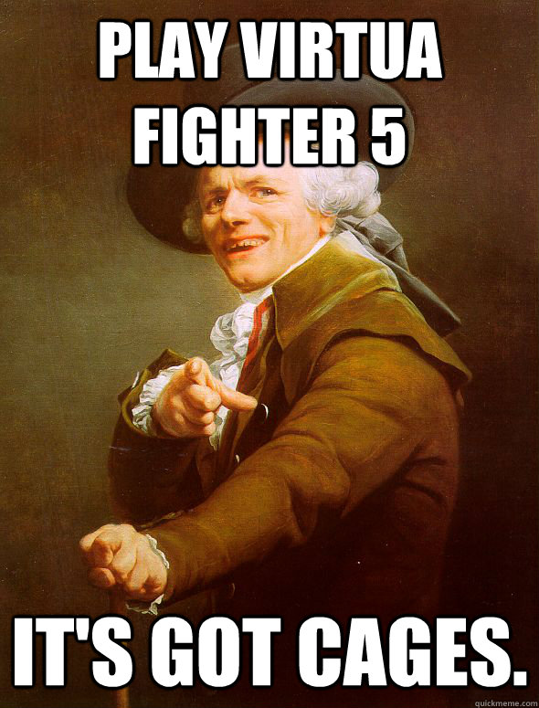 Play virtua fighter 5 it's got cages.  Joseph Ducreux