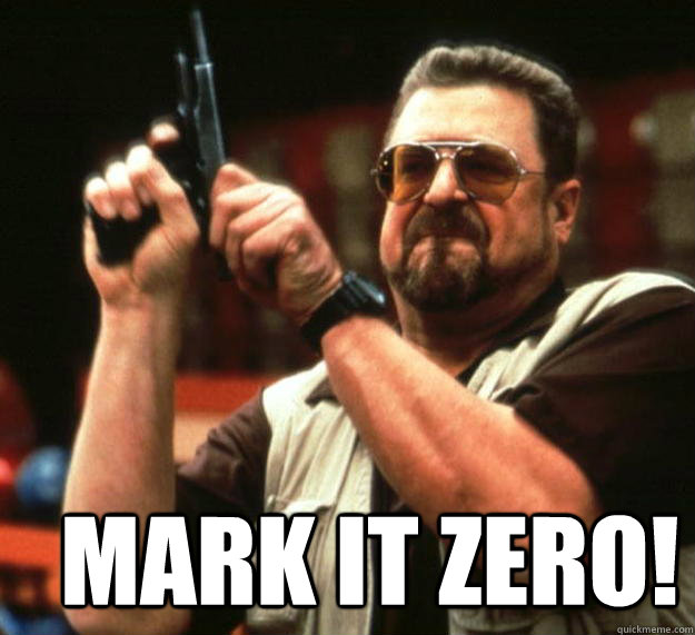 am i the only one MARK IT ZERO!  Angry Walter