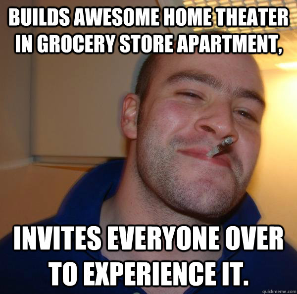 Builds awesome home theater in grocery store apartment, Invites everyone over to experience it. - Builds awesome home theater in grocery store apartment, Invites everyone over to experience it.  Misc