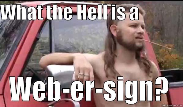 WHAT THE HELL IS A              WEB-ER-SIGN? Almost Politically Correct Redneck