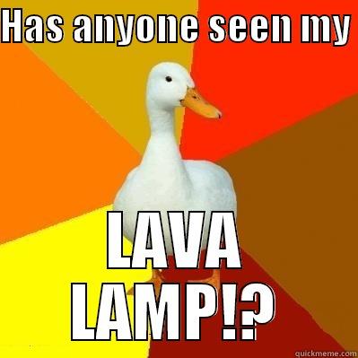 HAS ANYONE SEEN MY  LAVA LAMP!? Tech Impaired Duck