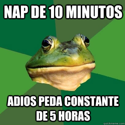 nap de 10 minutos adios peda constante de 5 horas  Foul Bachelor Frog