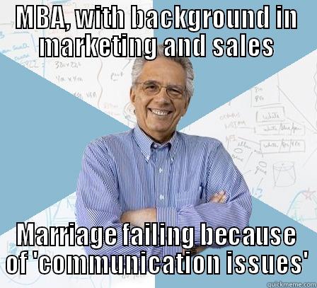 MBA, WITH BACKGROUND IN MARKETING AND SALES MARRIAGE FAILING BECAUSE OF 'COMMUNICATION ISSUES' Engineering Professor