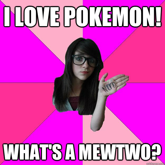 I LOVE POKEMON! what's a mewtwo? - I LOVE POKEMON! what's a mewtwo?  Idiot Nerd Girl