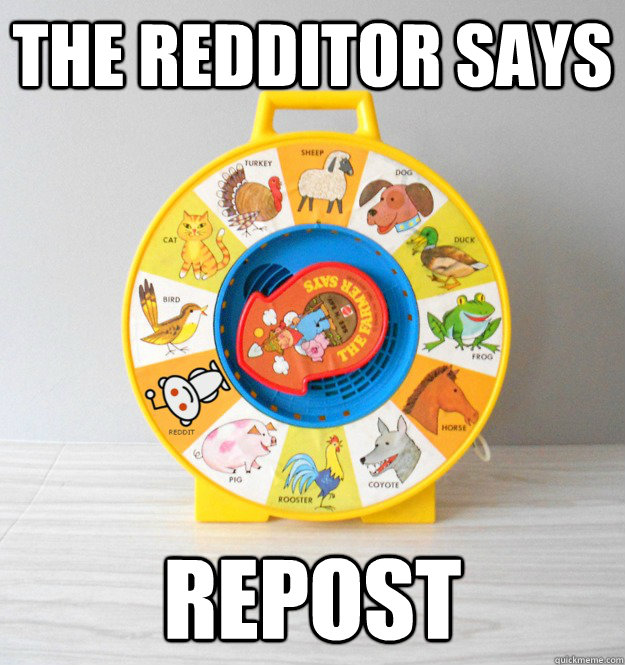 The redditor says repost  Redditor Says