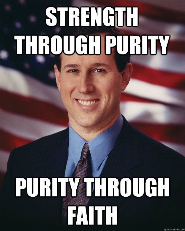Strength through purity purity through faith - Strength through purity purity through faith  Rick Santorum