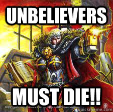 Unbelievers must die!!  sisters of battle