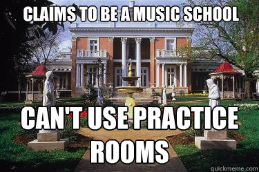 Claims to be a music school Can't use practice rooms  Scumbag Belmont