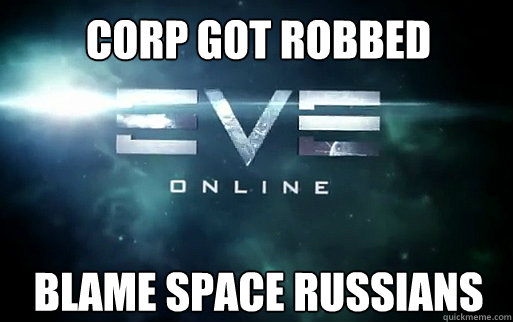 Corp got robbed Blame Space Russians  