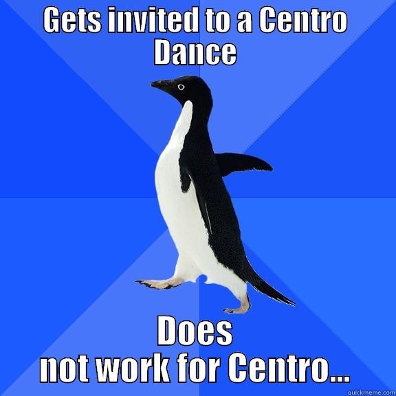 GETS INVITED TO A CENTRO DANCE DOES NOT WORK FOR CENTRO... Socially Awkward Penguin