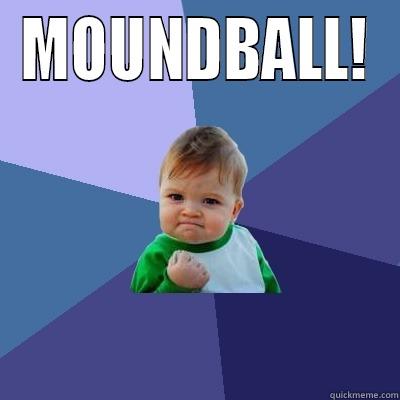 MOUNDBALL!  Success Kid