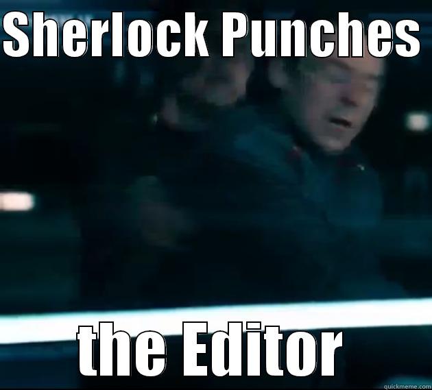 SHERLOCK PUNCHES  THE EDITOR Misc