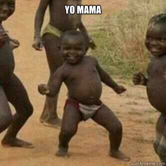 YO MAMA   Its friday niggas