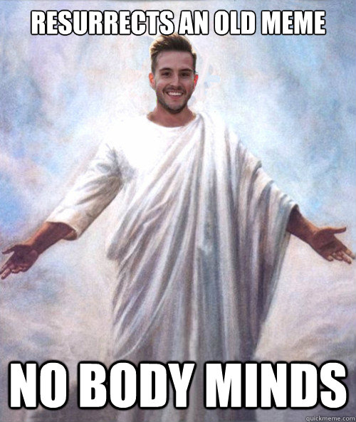 resurrects an old meme No body minds  Ridiculously Photogenic Jesus