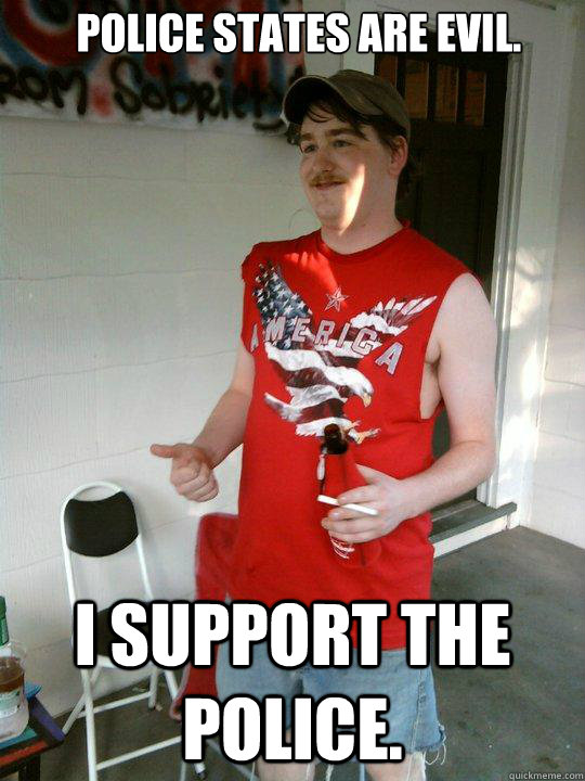 Police states are evil. I support the police.  Redneck Randal
