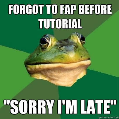 Forgot to fap before tutorial 