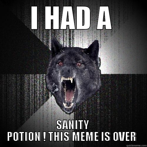 I HAD A SANITY POTION ! THIS MEME IS OVER  Insanity Wolf