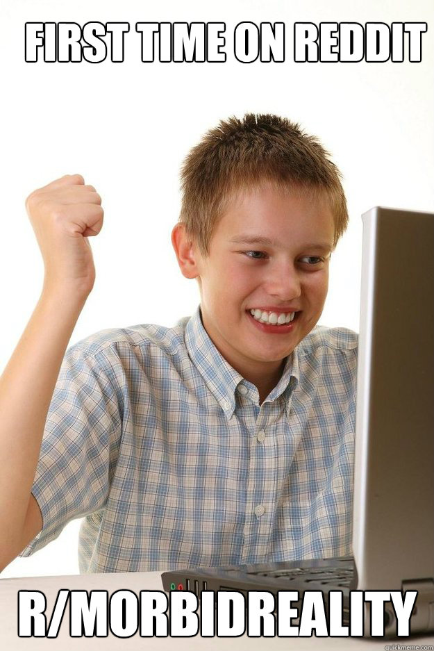 first time on reddit r/MorbidReality - first time on reddit r/MorbidReality  first time internet kid