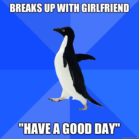 Breaks up with girlfriend 